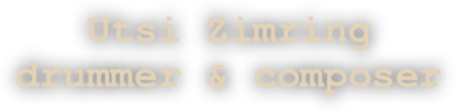 Utsi Zimring  
drummer & composer